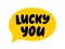 LUCKY YOU text. Speech bubble lucky you. Express good fortune. Saint Patricks Day. Vector illustration