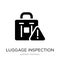 luggage inspection icon in trendy design style. luggage inspection icon isolated on white background. luggage inspection vector