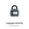 Luggage security vector icon on white background. Flat vector luggage security icon symbol sign from modern airport terminal