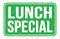 LUNCH SPECIAL, words on green rectangle stamp sign