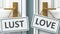 Lust or love as a choice in life - pictured as words Lust, love on doors to show that Lust and love are different options to