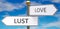Lust and love as different choices in life - pictured as words Lust, love on road signs pointing at opposite ways to show that