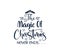 Magic of Christmas never ends Svg quotes, png, eps, Christmas Quotes, Winter SVG