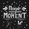 Magic moment. Typographic composition phrase quote poster