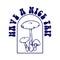 Magic mushrooms with have a nice trip lettering logo illustration silhouette