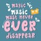 The Magic Music must never ever disappear handwritten vector lettering quote.Vocal or instrumental sound motivation phrase.Poster