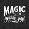 Magic quote lettering, chalk design. Inspirational hand drawn poster. Magic is inside you. Calligraphic design. Vector