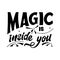 Magic quote lettering. Inspirational hand drawn poster. Magic is inside you. Calligraphic design. Vector illustration