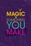 Magic Is Something You Make. Inspiring Creative Motivation Quote Poster Template. Vector Typography Banner Design