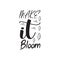 make it bloom black letter quote