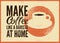Make coffee like a barista at home. Coffee typographical phrase vintage style grunge poster design. Retro vector illustration.