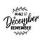 Make it a december to remember - Calligraphy phrase for Christmas.