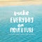 Make everyday an Adventure Inspiration and motivation quotes