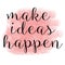 Make ideas happen quotes Inspirational