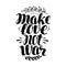 Make Love No War, label. Hand drawn typography poster. Peace, hippy, pacifism concept. Lettering, calligraphy vector