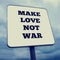 Make Love Not War