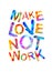Make love not work. Vector triangular letters