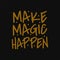 Make magic happen. Motivational and inspirational quote