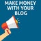 MAKE MONEY WITH YOUR BLOG Announcement. Hand Holding Megaphone With Speech Bubble