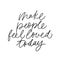 Make people feel loved today vector brush calligraphy. Advising phrase.