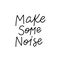 Make some noise calligraphy quote lettering