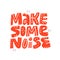 Make some noise hand drawn vector lettering