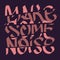 Make Some Noise Slogan Typographic Lettering Type Design Cropped Fragmentation Broken Style.