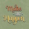 \'Make things Happen