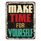 Make time for yourself vintage rusty metal sign