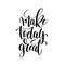 Make today great black and white ink hand lettering inscription