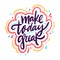 Make today great. Hand drawn vector lettering phrase. Cartoon style.
