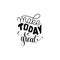 Make today great hand written lettering positive quote