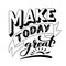 Make today great. Inspirational phrase. Modern calligraphy quote with handdrawn lettering. Template for print and poster