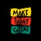 Make today great typography, yellow, red, green combination