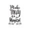 make today magical black letter quote