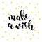 Make a wish. Brush lettering.