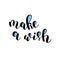 Make a wish. Brush lettering vector illustration.