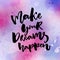 Make your dreams happen. Inspirational quote about dream, goals, life. Brush lettering on pink and violet watercolor