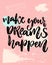 Make your dreams happen. Inspirational saying about dream, goals, life. Vector calligraphy inscription on playful pastel