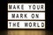 Make your mark on the world light box sign board