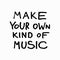 Make your own kind of music shirt quote lettering