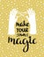 Make your own magic - hand drawn inspiring poster. illustration with stylish lettering.