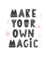 Make your own magic. Scandinavian style childish poster