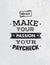 Make Your Passion Your Paycheck. Outstanding Motivation Quote. Creative Vector Typography Poster Concept