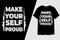 Make Your Self Proud Typography T-Shirt Design