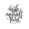 Make yourself proud black and white hand lettering inscription