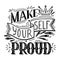 Make yourself proud. Lettering original composition. Inspirational quote. Positive phrase with decoration. Slogan calligraphy