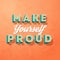 Make yourself proud, vector creative motivation concept