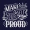 Make yourself proud. White lettering on dark background. Inspirational quote. Positive phrase with doodle decoration. Slogan