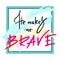 He makes me brave - inspire and motivational quote. Hand drawn religious lettering. Print for inspirational poster,
